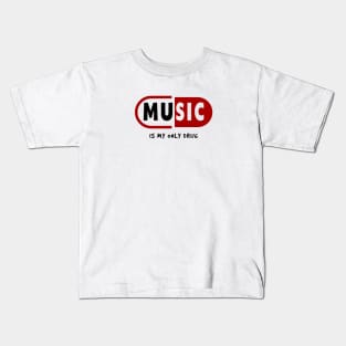 MUSIC IS MY ONLY DRUG Kids T-Shirt